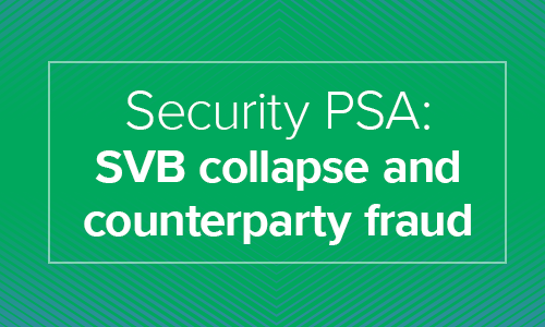 Security PSA: SVB collapse presents ripe opportunity for counterparty fraud