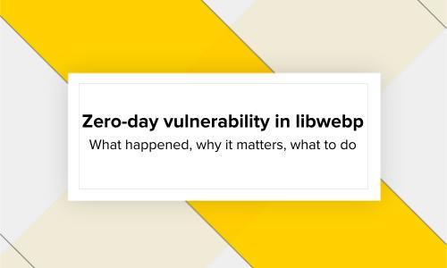 Security alert: zero-day vulnerability CVE-2023-4863 in libwebp (WebP) library