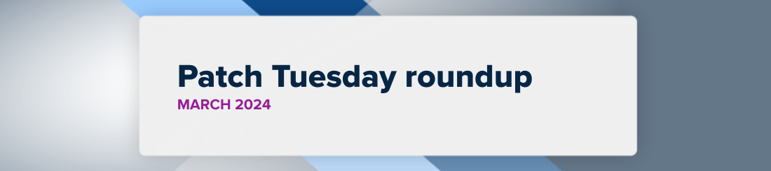 Banner graphic saying - Patch Tuesday roundup March 2024