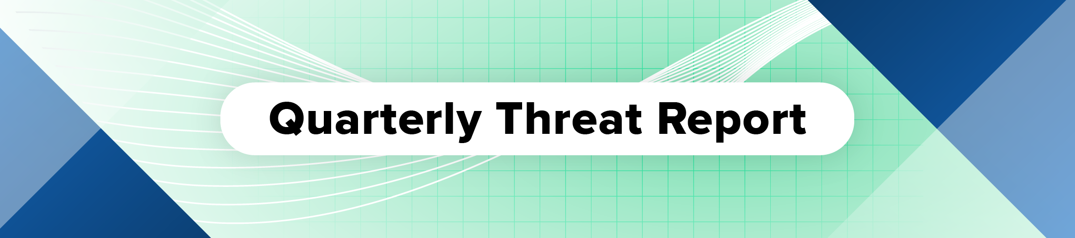 Quarterly Threat Report Blog series